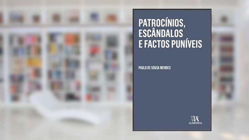 Patrocínios, Escândalos e Factos Puníveis, do autor Paulo de Sousa Mendes