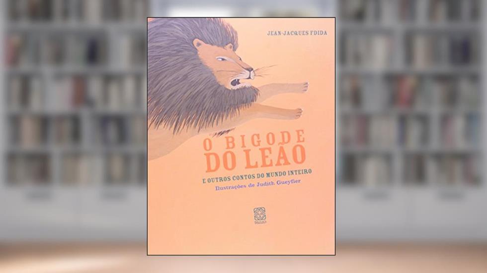 O bigode do leão: e outros contos do mundo inteiro, do autor Jean-Jacques Fdida