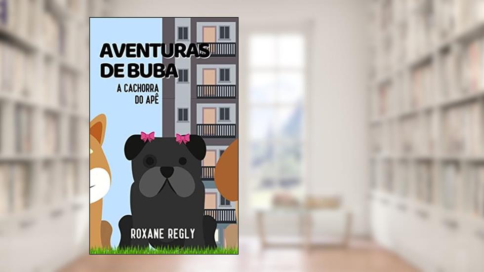 Aventuras de Buba, a cachorra do apê, do autor Roxane Regly