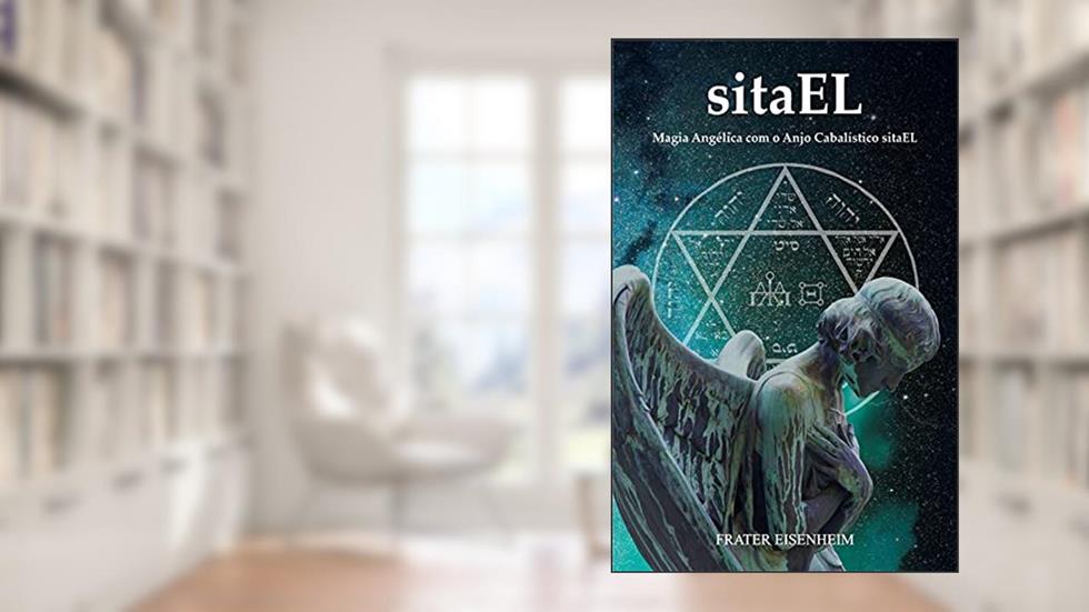 sitaEL: Magia Angélica com o Anjo Cabalístico sitaEL, do autor Frater Eisenheim