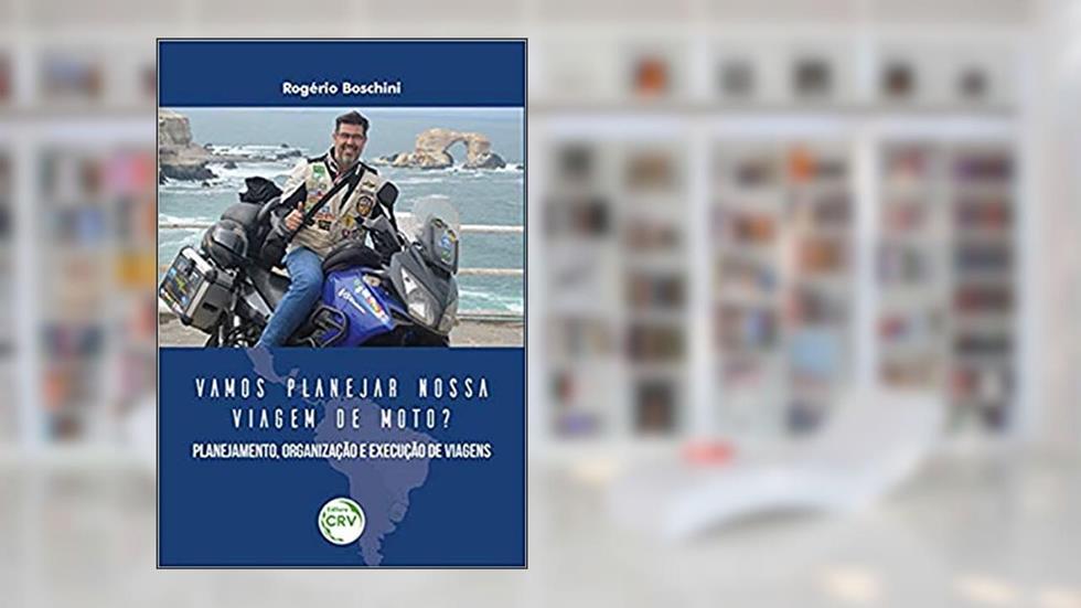 Vamos planejar nossa viagem de moto? Planejamento, organização e execução de viagens, do autor Rogério Boschini