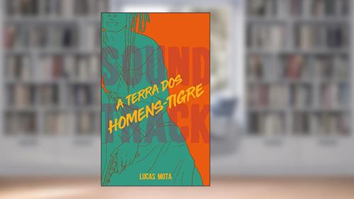 Capa de A terra dos homens-tigre (Soundtrack), do autor Lucas Mota