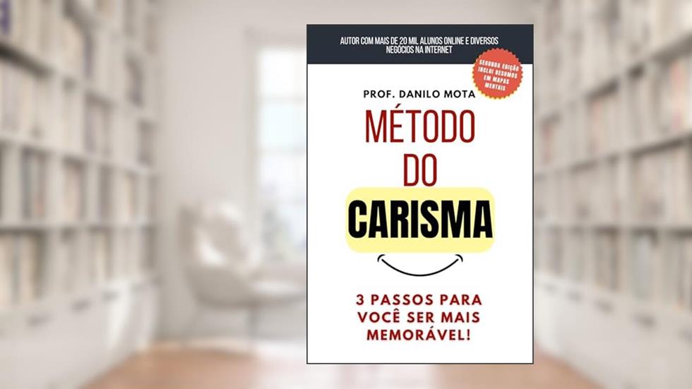 Método do carisma: 3 Passos Para Você Ser Mais Memorável!, do autor Danilo Mota