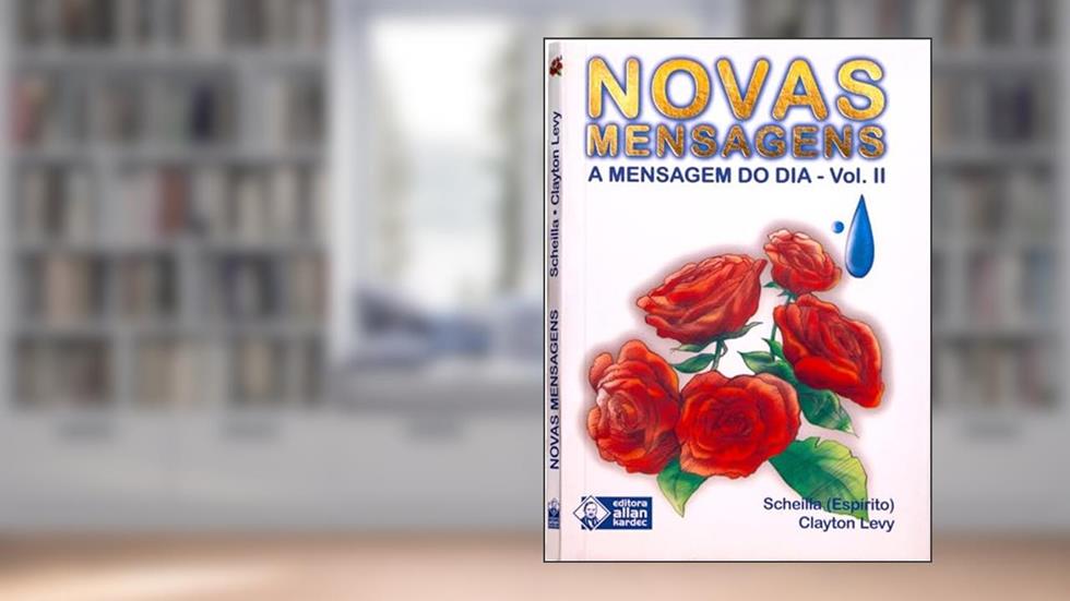 Novas Mensagens: A Mensagem do dia II, do autor Clayton Levy; Editora Allan Kardec; Espírito Scheilla