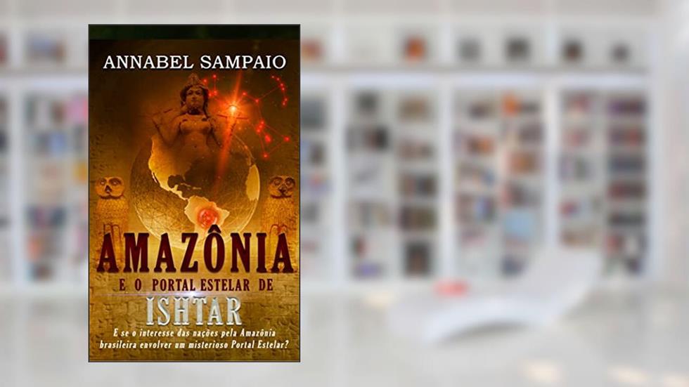 Amazônia e o Portal Estelar de Ishtar, do autor Annabel  Sampaio