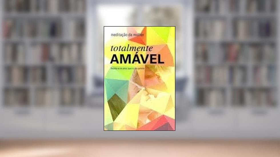 Totalmente Amável - Meditação da Mulher, do autor Ardis Dicks