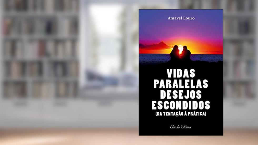 Vidas Paralelas - Desejos Escondidos, do autor Amável Louro