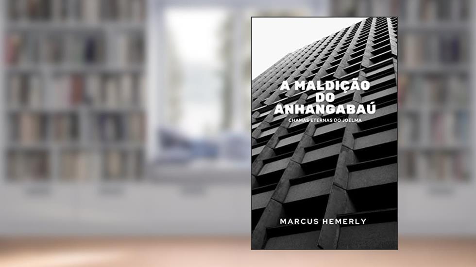 A MALDIÇÃO DO ANHANGABAÚ: Chamas Eternas do Joelma, do autor Marcus Hemerly