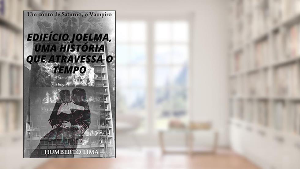 Edifício Joelma, uma história que atravessa o tempo: Um Conto de Saturno Vampiro, do autor Humberto Lima