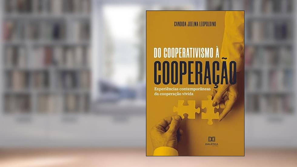 Do cooperativismo à cooperação: experiências contemporâneas da cooperação vivida, do autor Candida Joelma Leopoldino