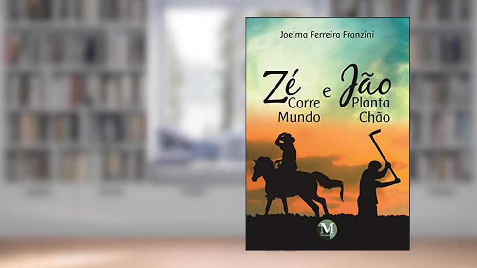 Zé corre mundo e Jão planta chão, do autor Joelma Ferreira Franzini