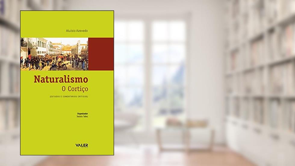 Naturalismo : O cortiço: Estudos e comentários críticos, do autor Aluísio Azevedo