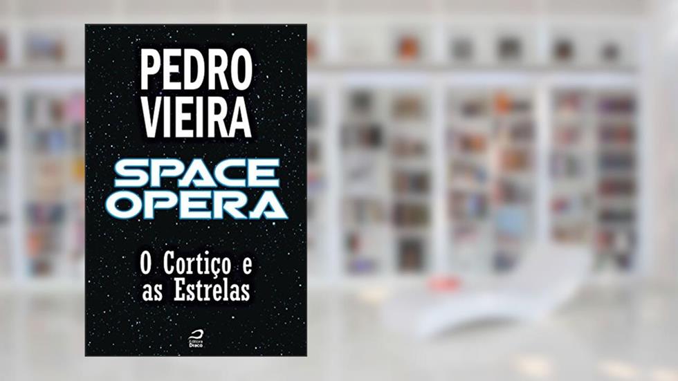 Space Opera - O Cortiço e as Estrelas (Contos do Dragão), do autor Pedro Vieira