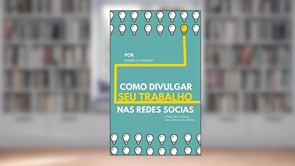 Como divulgar seu trabalho nas redes sociais e gerar renda extra (Carreira e Planejamento Livro 3), do autor Rosielle Pegado
