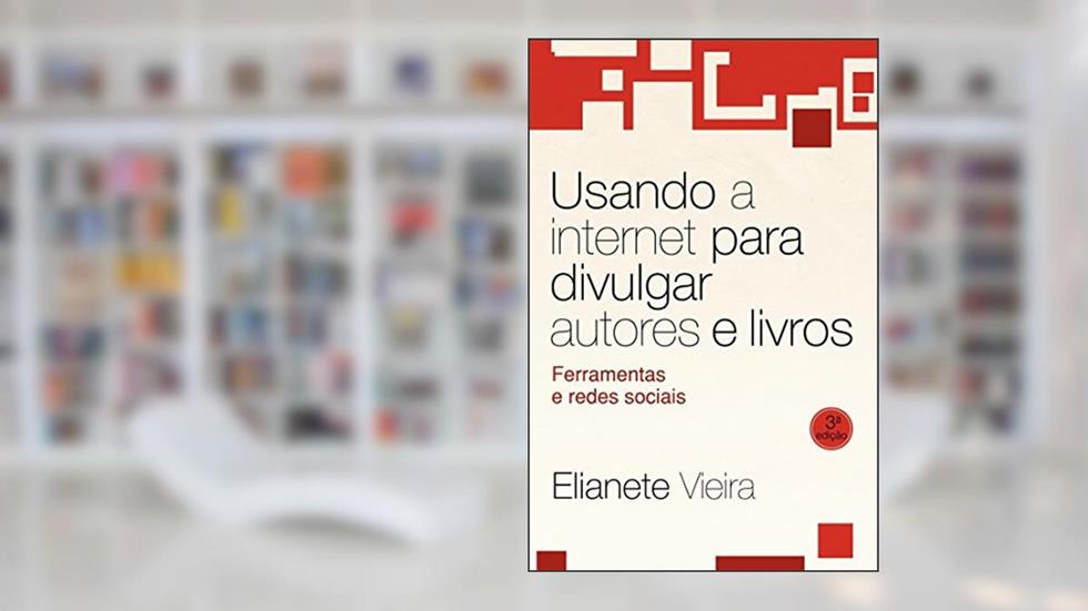 Usando A Internet Para Divulgar Autores E Livros, do autor Elianete Vieira