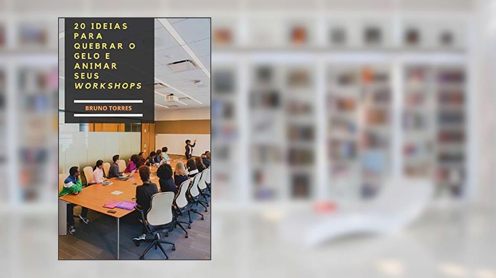 20 Idéias para Quebrar o Gelo para Animar Seus Workshops: Coloque Rapidamente Os Participantes do Evento à Vontade., do autor Bruno Torres