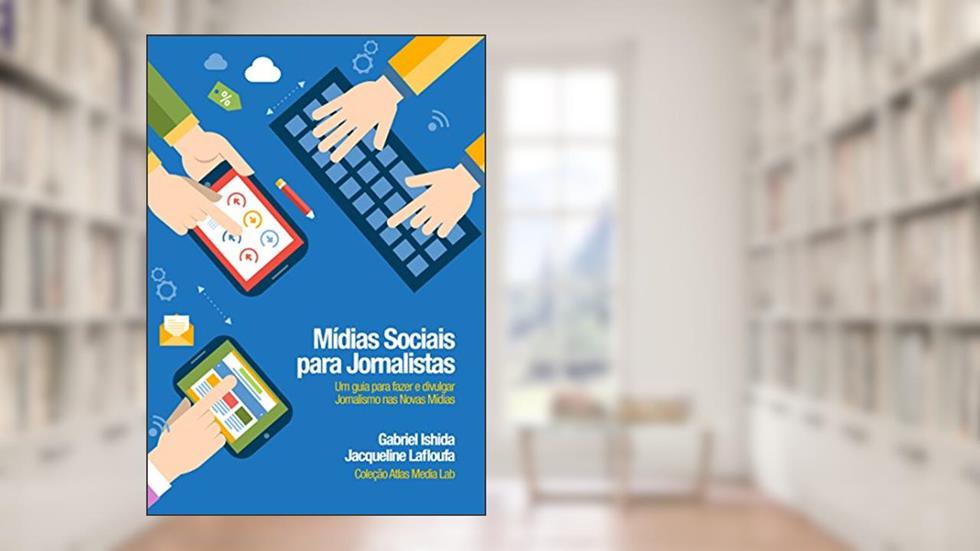 Midias Sociais para Jornalistas: Um guia para fazer e divulgar jornalismo nas Novas Mídias, do autor Jacqueline Lafloufa; Gabriel Ishida