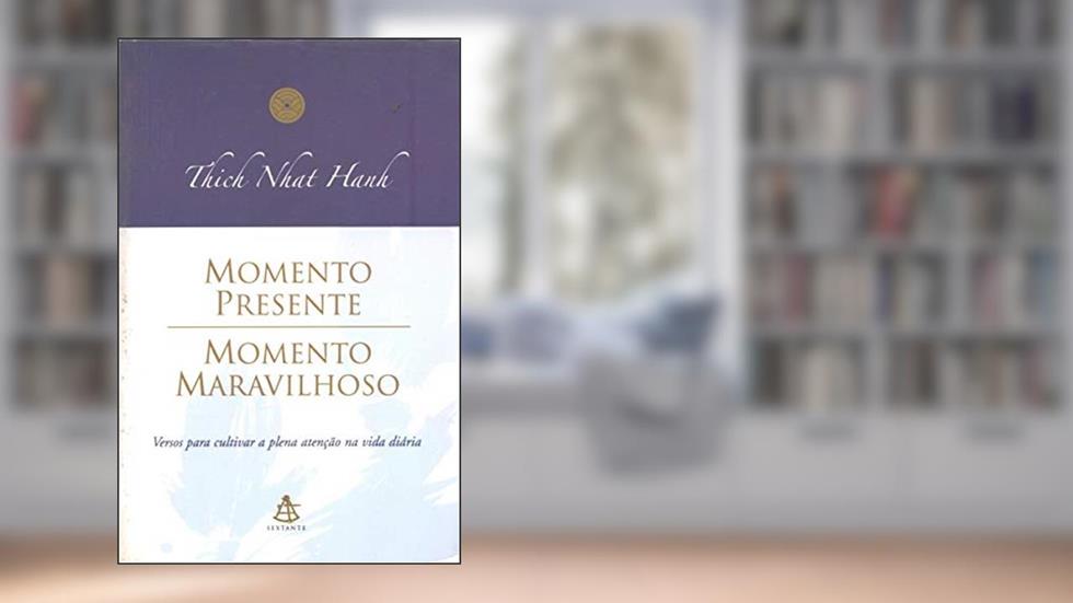 Momento Presente, Momento MaravilhosoAcompanha CD-ROM Versos Para Cultivar a Plena Atenção na Vida Diária, do autor Thich Nhat Hanh