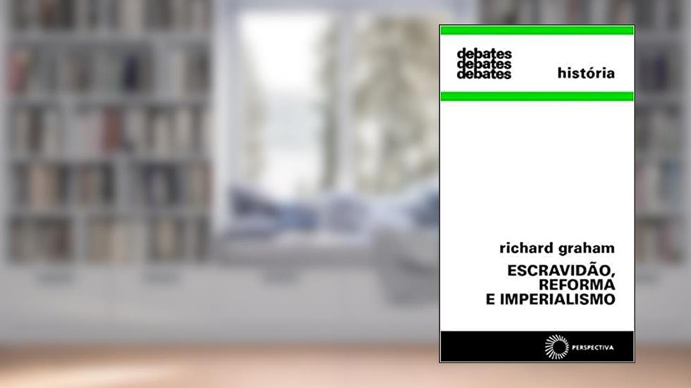 Escravidão, reforma e imperialismo, do autor Richard Graham