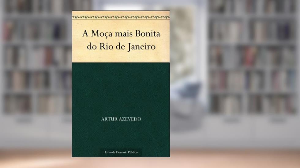 A Moça mais Bonita do Rio de Janeiro, do autor Artur Azevedo