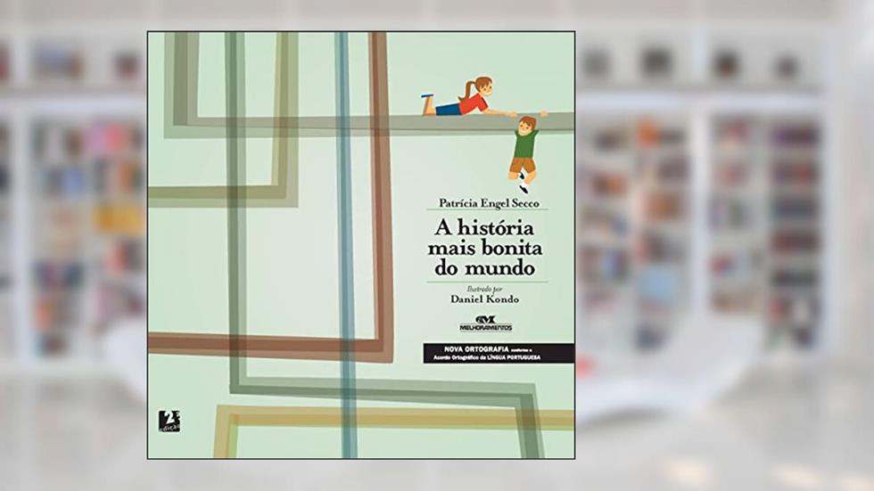 A História Mais Bonita do Mundo, do autor Patrícia Engel Secco