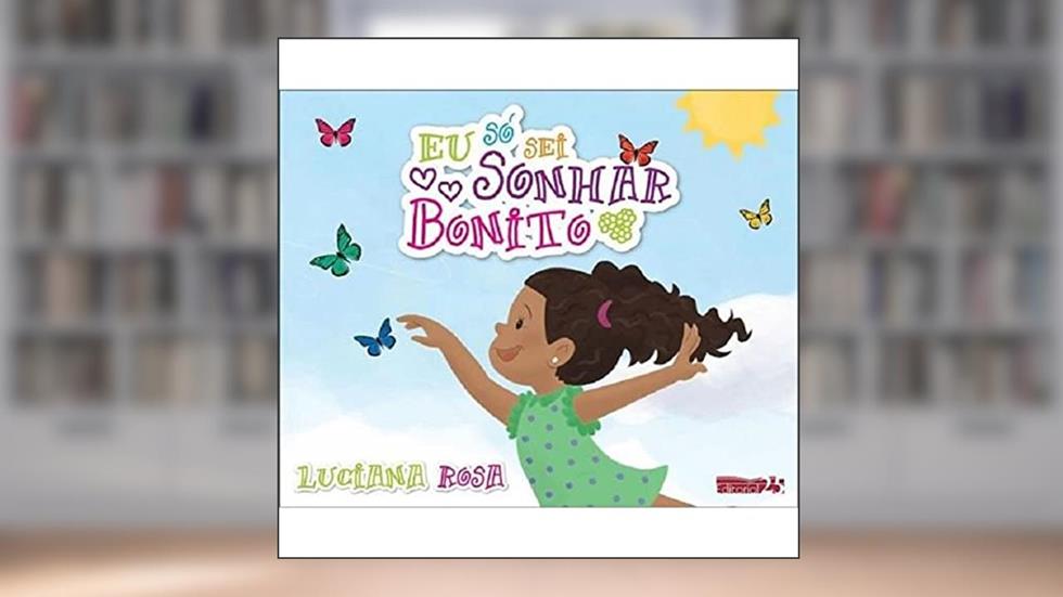 Eu Só Sei Sonhar Bonito, do autor Luciana Rosa
