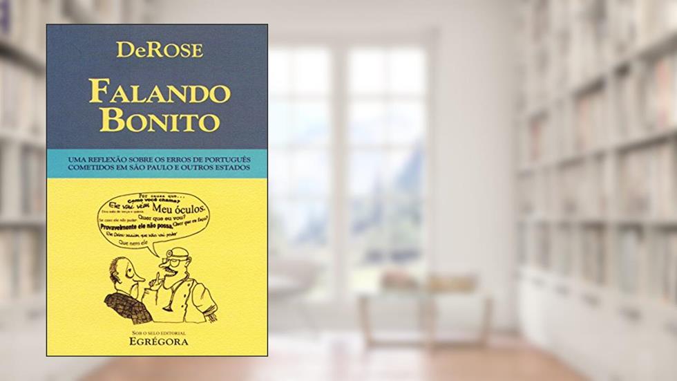 Falando Bonito: Uma reflexão sobre os erros de português cometidos em São Paulo e outros estados, do autor DeRose
