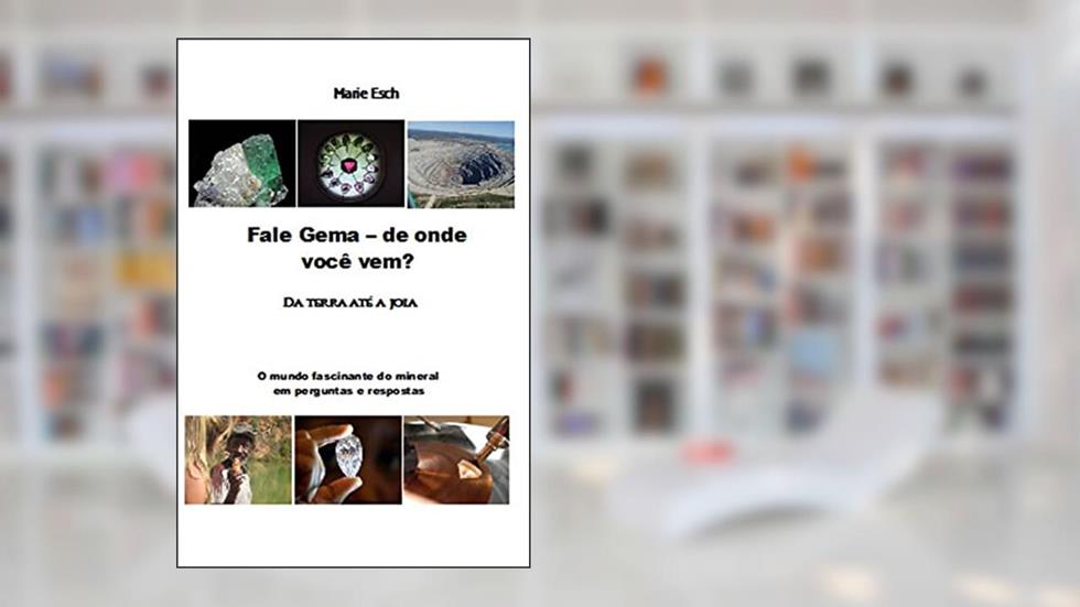 Fale Gema - de onde você vem?: Da terra até a joia O mundo fascinante do mineral em perguntas e respostas, do autor Marie Esch