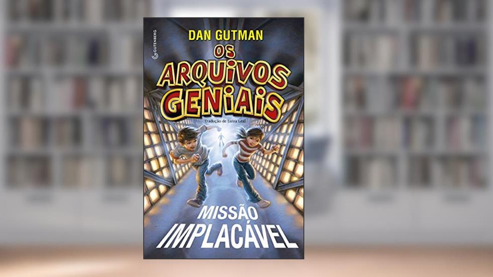 Os arquivos geniais - Missão implacável, do autor Dan Gutman