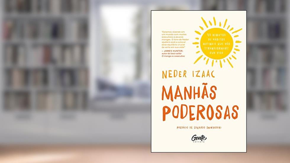 MANHÃS PODEROSAS: 25 minutos de hábitos matinais que vão transformar sua vida, do autor IZAAC NEDER