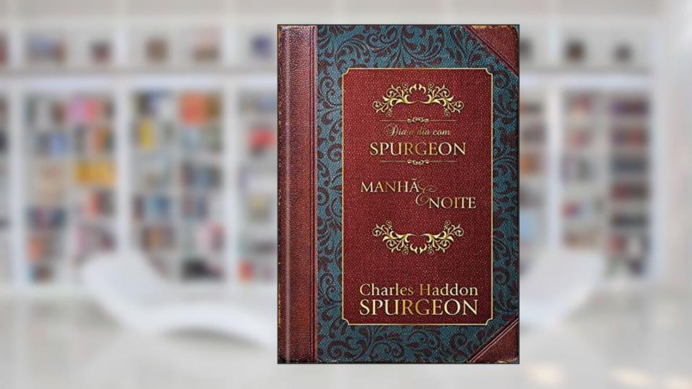 Dia a dia com Spurgeon - Caixa Presente: Manhã e Noite, do autor Charles Haddon Spurgeon