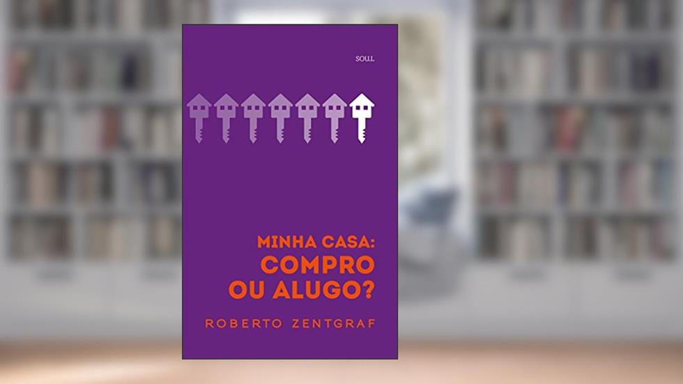 Minha casa: compro ou alugo?, do autor Roberto Zentgraf