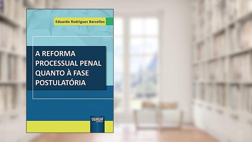 Reforma Processual Penal Quanto à Fase Postulatória, A, do autor Eduardo Rodrigues Barcellos