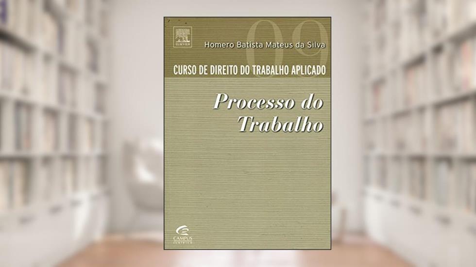 Curso de Direito do Trabalho Aplicado. Processo do Trabalho - Volume 9, do autor Homero Silva