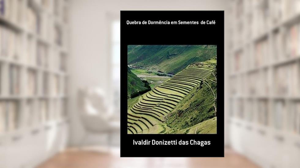 Quebra de Dormencia em Sementes de Cafe, do autor Ivaldir Donizetti Das Chagas