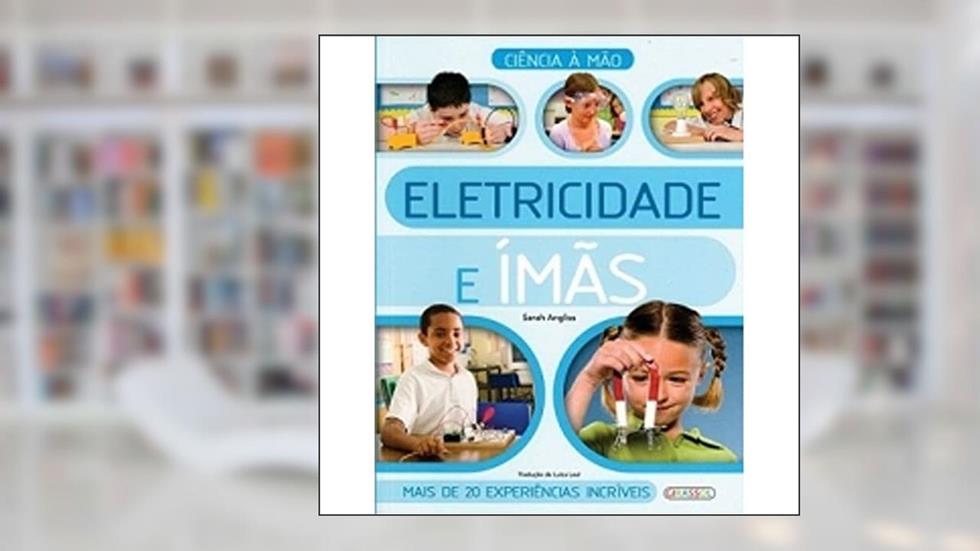 Eletrecidade e Imas - Col. Ciencia a Mao - 1, do autor Challoner