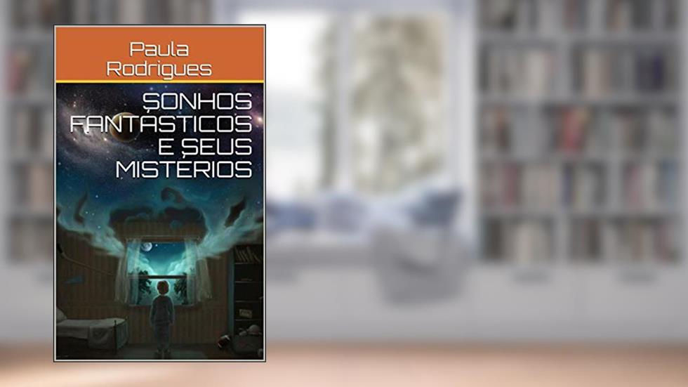Sonhos fantásticos e seus mistérios, do autor Paula Rodrigues