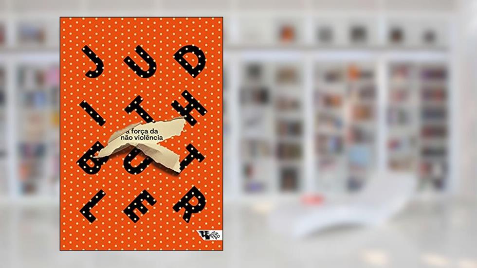 A Força da Não Violência: um Vínculo ético-político, do autor Judith Butler