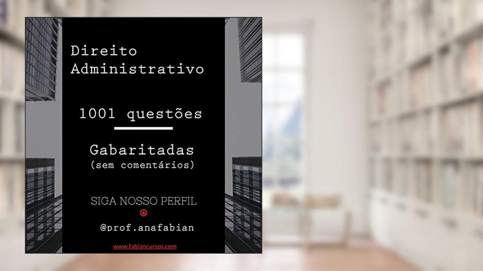 Direito Administrativo em Questão: 1001 questões gabaritadas (Direito - Ana Fabian), do autor Ana Rodrigues Fabian