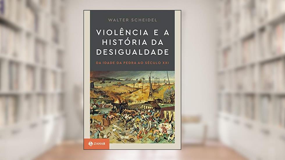 Violência e a história da desigualdade: Da Idade da Pedra ao século XXI, do autor Walter Scheidel