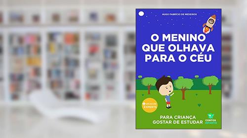 Capa de Livro infantil para o filho gostar de estudar.: O menino que olhava para o céu: educação infantil, aprender., do autor Hugo Fabrício de Medeiros