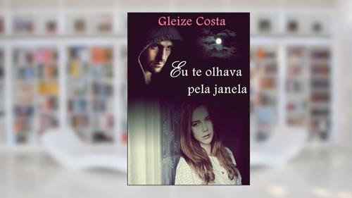 Capa de Eu te olhava pela janela, do autor Gleize Costa