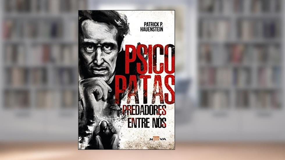 Psicopatas: Predadores entre nós, do autor Patrick P. Hauenstein