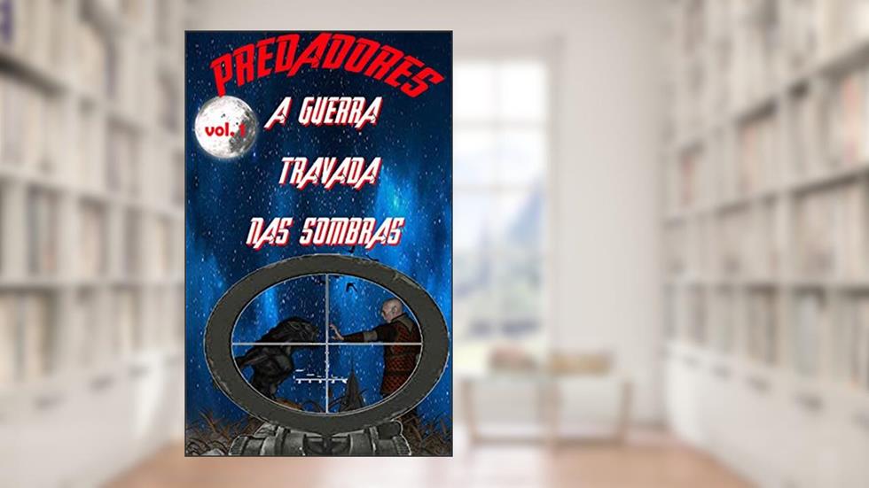 PREDADORES : A GUERRA TRAVADA NAS SOMBRAS, do autor Sandro Robledo Melquides dos Santos