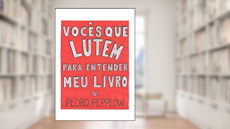 Vocês que lutem para entender meu livro: Poesias de um perdido na vida, do autor Pedro Pepplow