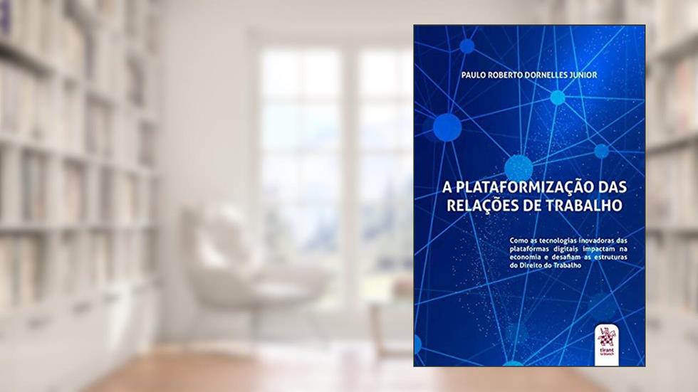 A Plataformização das Relações de Trabalho, do autor Paulo Roberto Dornelles Junior
