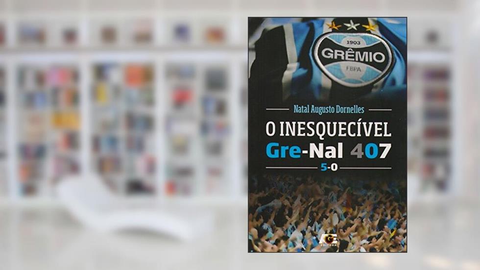 O Inesquecível Gre-Nal 407, do autor Natal Augusto Dornelles