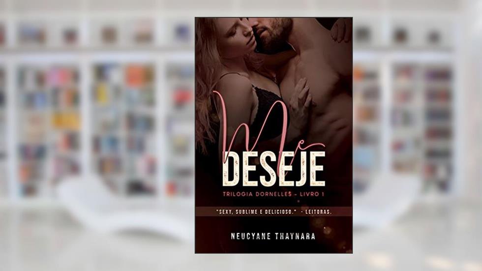 Me Deseje (Trilogia Dornelles Livro 1), do autor Neucyane Thaynara