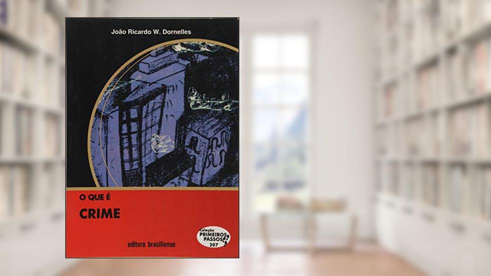 O que É Crime - Volume 207. Coleção Primeiros Passos, do autor João Ricardo W. Dornelles