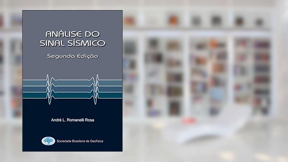 Análise do Sinal Sísmico: Segunda Edição, do autor André L. Romanelli Rosa